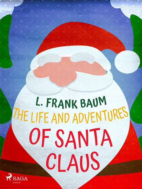 The Life and Adventures of Santa Claus - L. Frank. Baum - Saga Egmont International