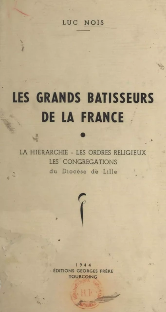 Les grands bâtisseurs de la France - Luc Noïs - FeniXX réédition numérique