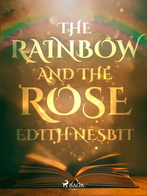 The Rainbow and The Rose - Edith Nesbit - Saga Egmont International