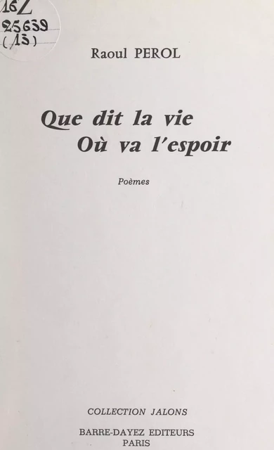 Que dit la vie, où va l'espoir - Raoul Perol - FeniXX réédition numérique