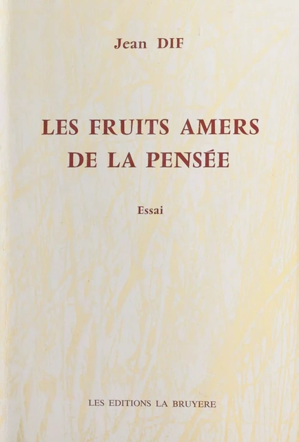 Les fruits amers de la pensée - Jean Dif - FeniXX réédition numérique