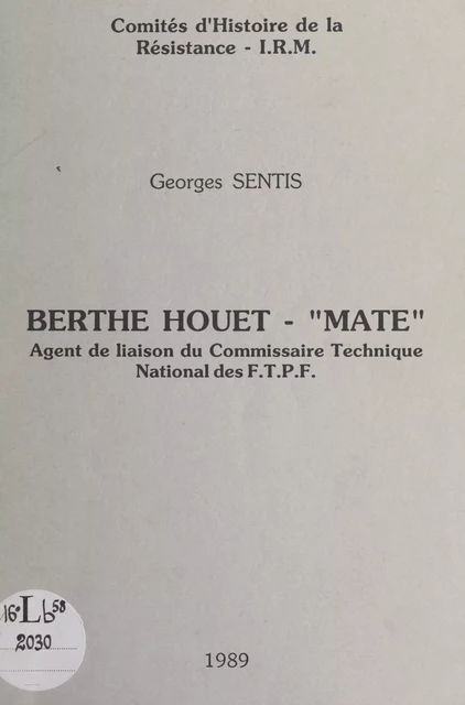 Berthe Houet "Maté", agent de liaison du commissaire technique national des F.T.P.F. - Georges Sentis - FeniXX réédition numérique