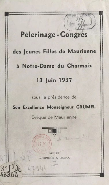 Pèlerinage-congrès des jeunes filles de Maurienne à Notre-Dame du Charmaix, 13 juin 1937, sous la présidence de son excellence Monseigneur Grumel, évêque de Maurienne - Frédéric Duc, Théophile Paravy, L. Roche - FeniXX réédition numérique