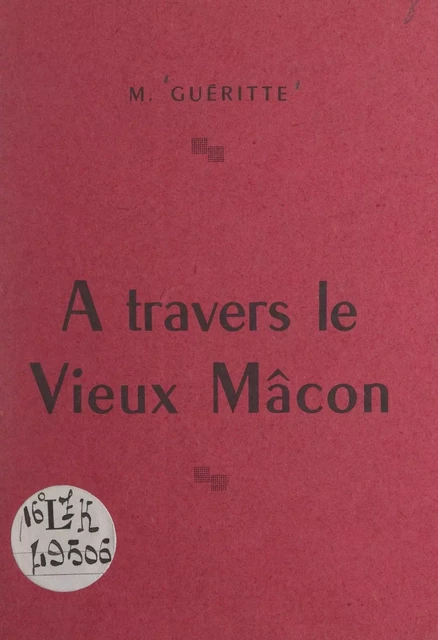 À travers le vieux Mâcon - Marcienne Guéritte - FeniXX réédition numérique