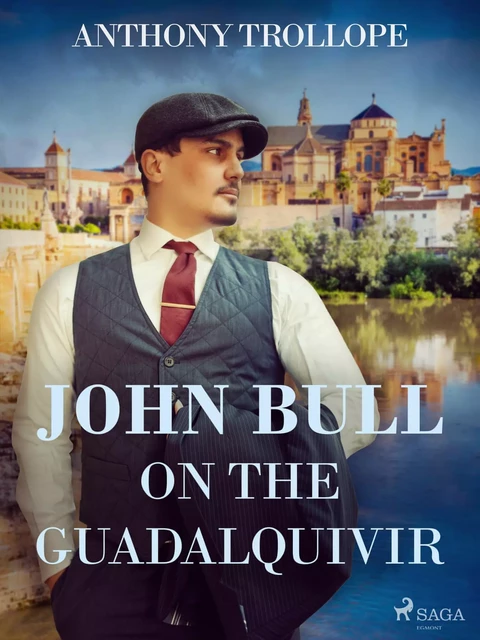 John Bull on the Guadalquivir - Anthony Trollope - Saga Egmont International