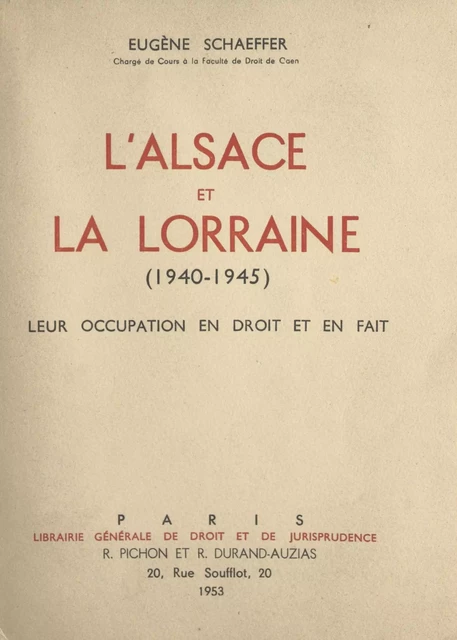 L'Alsace et la Lorraine (1940-1945) - Eugène Schaeffer - FeniXX réédition numérique