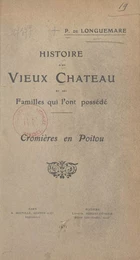 Histoire d'un vieux château et des familles qui l'ont possédé : Cromières en Poitou