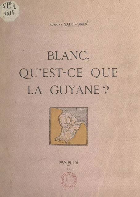 Blanc, qu'est-ce que la Guyane ? - Romaine Saint-Omer - FeniXX réédition numérique