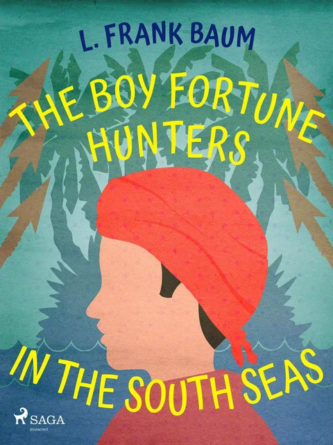 The Boy Fortune Hunters in the South Seas - L. Frank. Baum - Saga Egmont International