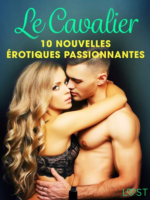 Le Cavalier - 10 nouvelles érotiques passionnantes - Sara Agnès L, Sandra Norrbin, Fabien Dumaître, Elena Lund, Andrea Hansen - Saga Egmont French