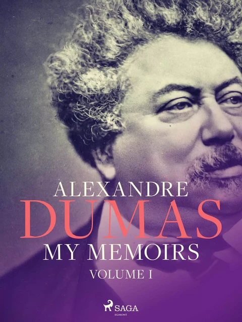 My Memoirs. Volume I - Alexandre Dumas - Saga Egmont International