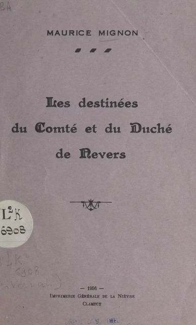 Les destinées du comté et du duché de Nevers - Maurice Mignon - FeniXX réédition numérique