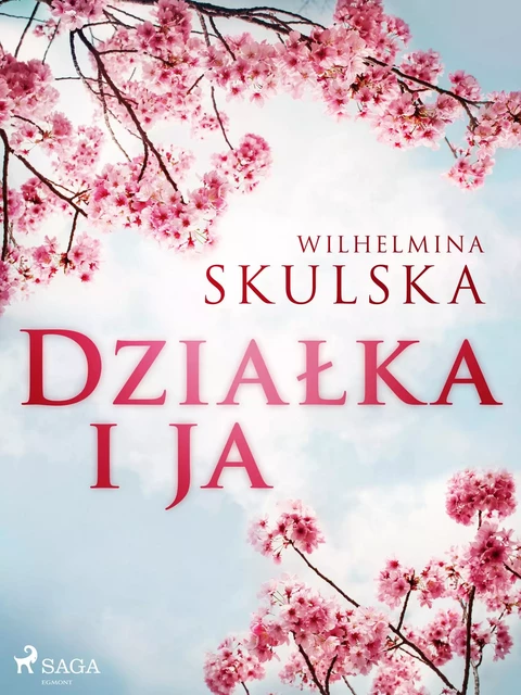 Działka i ja - Wilhelmina Skulska - Saga Egmont International