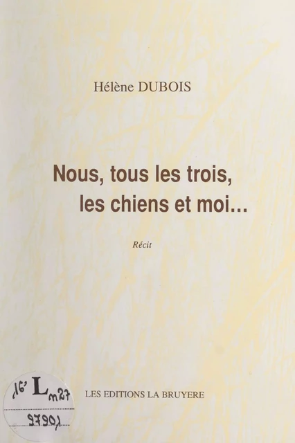 Nous, tous les trois, les chiens et moi... - Hélène Dubois - FeniXX réédition numérique