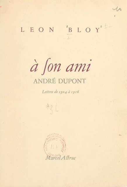 Lettres à son ami André Dupont (1904 à 1916) - Léon Bloy - FeniXX réédition numérique