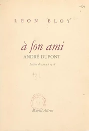 Lettres à son ami André Dupont (1904 à 1916)