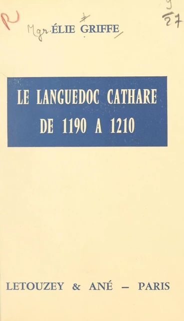 Le Languedoc cathare de 1190 à 1210 - Élie Griffe - FeniXX réédition numérique