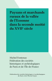 Paysans et marchands ruraux de la vallée de l'Essonne dans la seconde moitié du XVIIe siècle