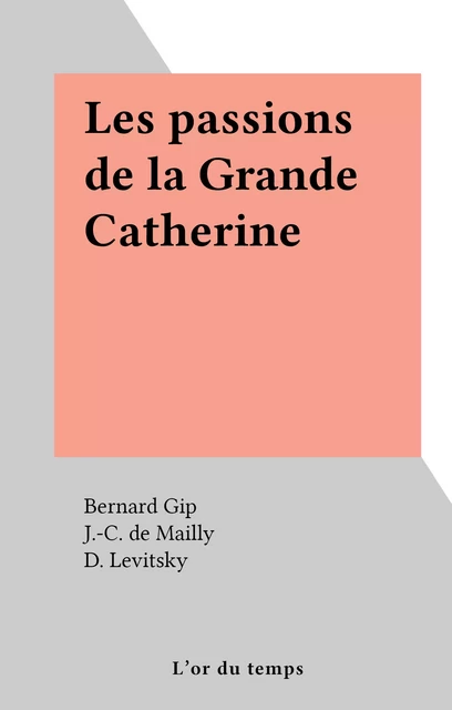 Les passions de la Grande Catherine - Bernard Gip - FeniXX réédition numérique