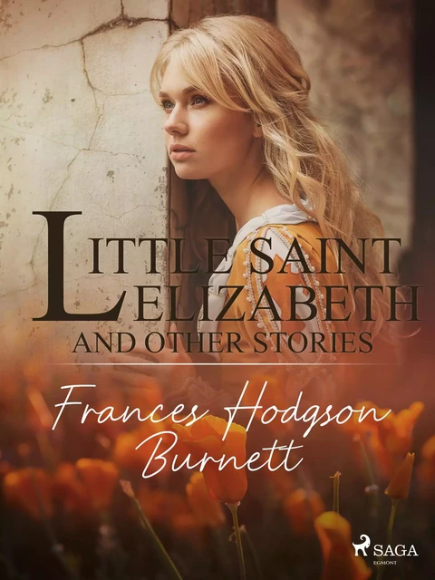 Little Saint Elizabeth and Other Stories - Frances Hodgson Burnett - Saga Egmont International