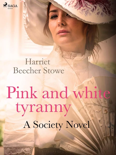 Pink and White Tyranny; A Society Novel - Harriet Beecher-Stowe - Saga Egmont International