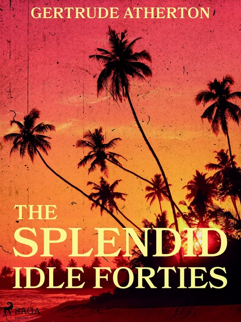 The Splendid, Idle Forties - Gertrude Atherton - Saga Egmont International