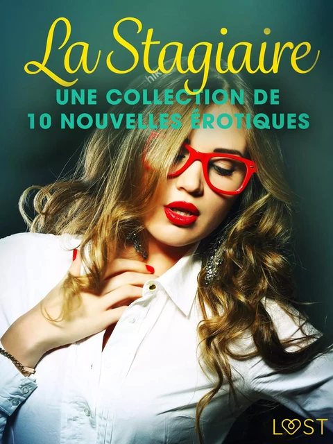 La Stagiaire – Une collection de 10 nouvelles érotiques - Virginie Bégaudeau, Terne Terkildsen, Sara Agnès L, Louise Manook, Fabien Dumaître, Elena Lund - Saga Egmont French