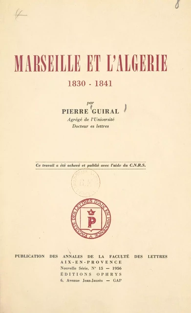 Marseille et l'Algérie, 1830-1841 - Pierre Guiral - FeniXX réédition numérique