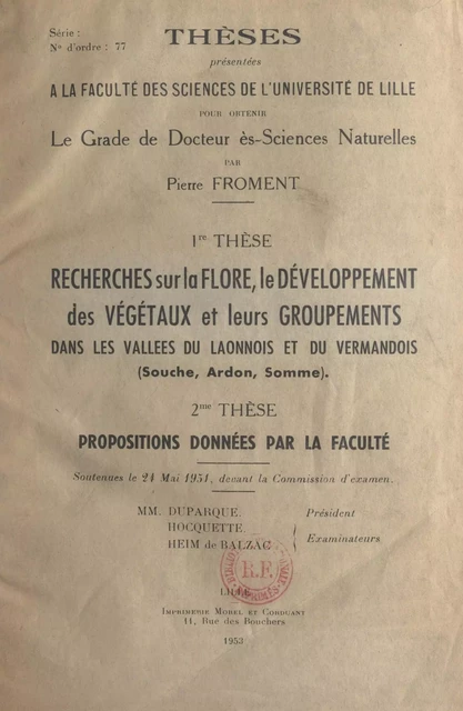 Recherches sur la flore, le développement des végétaux et leurs groupements dans les vallées du Laonnois et du Vermandois (Souche, Ardon, Somme) - Pierre Froment - FeniXX réédition numérique