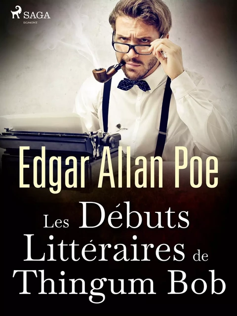 Les Débuts Littéraires de Thingum Bob - Edgar Allan Poe - Saga Egmont French