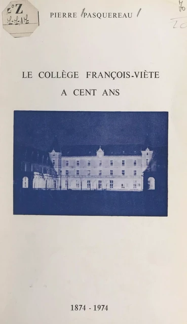 Le collège François-Viète a cent ans, 1874-1974 - Pierre Pasquereau - FeniXX réédition numérique