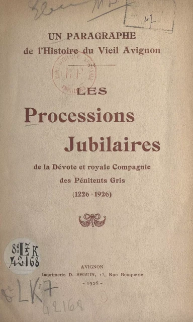 Un paragraphe de l'histoire du vieil Avignon : les processions jubilaires de la dévote et royale Compagnie des Pénitents Gris (1226-1926) - Joseph Aurouze - FeniXX réédition numérique