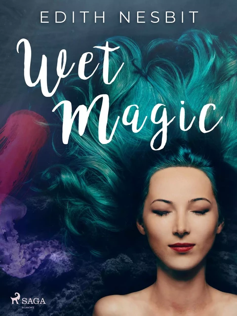 Wet Magic - Edith Nesbit - Saga Egmont International