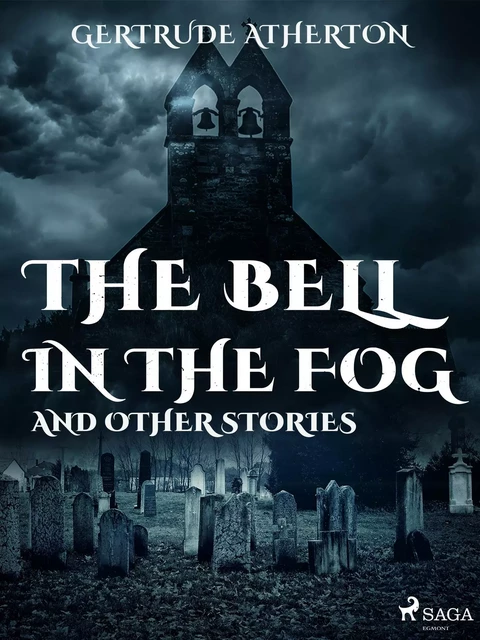 The Bell in the Fog, and Other Stories - Gertrude Atherton - Saga Egmont International