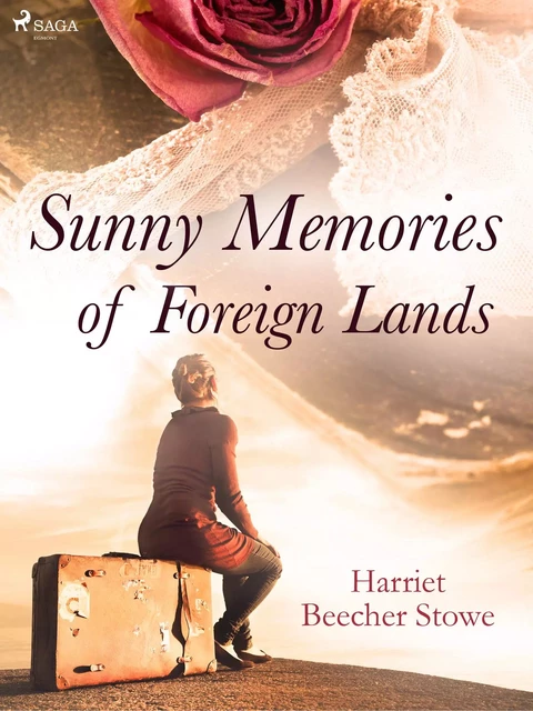 Sunny Memories of Foreign Lands - Harriet Beecher-Stowe - Saga Egmont International