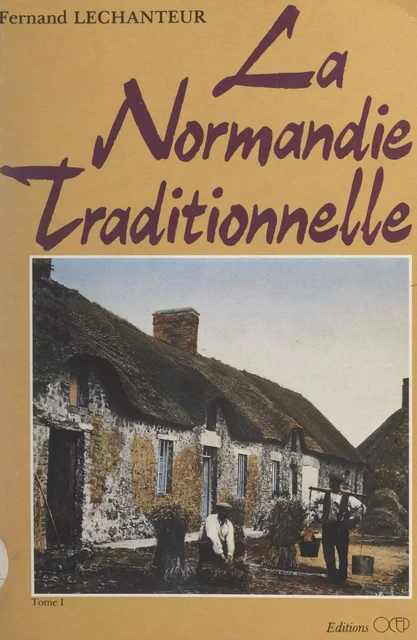 La Normandie traditionnelle (1) - Fernand Lechanteur - FeniXX réédition numérique