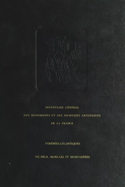 Inventaire général des monuments et des richesses artistiques de la France, Pyrénées-Atlantiques : Vic-Bilh, Morlaàs et Montanérès (cantons de Garlin, Lembeye, Thèze, Morlaàs, Montaner) -  Direction du patrimoine du ministère de la Culture, de la Communication, des Grands travaux et du Bicentenaire - FeniXX réédition numérique