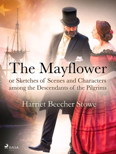 The Mayflower; or, Sketches of Scenes and Characters among the Descendants of the Pilgrims - Harriet Beecher-Stowe - Saga Egmont International