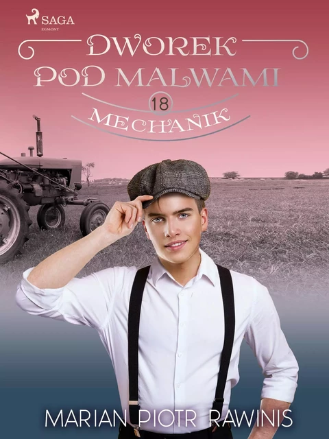 Dworek pod Malwami 18 - Mechanik - Marian Piotr Rawinis - Saga Egmont International