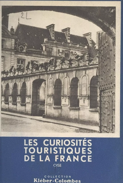 Les curiosités touristiques de la France : Oise - Henry de Ségogne - FeniXX réédition numérique