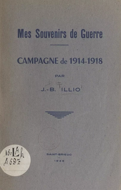 Mes souvenirs de guerre : campagne de 1914-1918 - Jean-Baptiste Illio - FeniXX réédition numérique