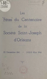 Les fêtes du Centenaire de la Société Saint-Joseph d'Orléans (25 décembre 1841, 11-12-13 mai 1946)