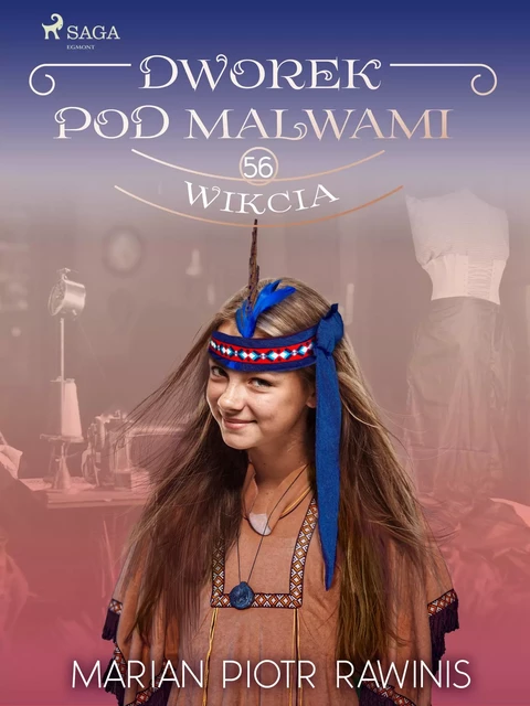 Dworek pod Malwami 56 - Wikcia - Marian Piotr Rawinis - Saga Egmont International