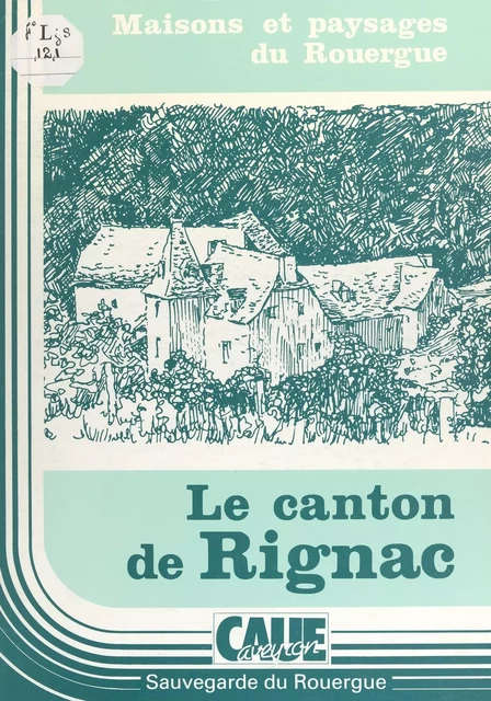 Le canton de Rignac -  Conseil d'architecture, d'urbanisme et de l'environnement,  Sauvegarde du Rouergue - FeniXX réédition numérique