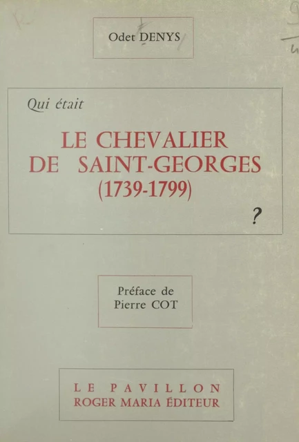 Qui était le Chevalier de Saint-Georges (1739-1799) ? - Odet Denys - FeniXX réédition numérique