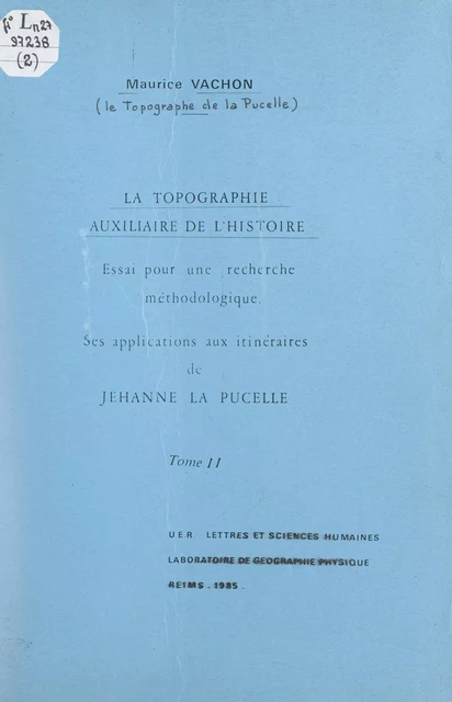 La topographie, auxiliaire de l'Histoire (2). Essai pour une recherche méthodologique - Maurice Vachon - FeniXX réédition numérique