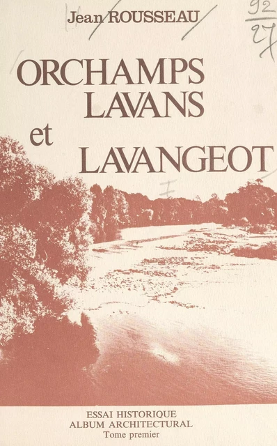 Orchamps, Lavans et Lavangeot (1). Essai historique, album architectural - Jean Rousseau - FeniXX réédition numérique