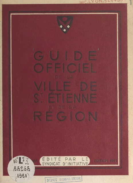 Guide officiel de la ville de Saint-Étienne et de sa région - Georges Barbarin, Georges Mirassou - FeniXX réédition numérique