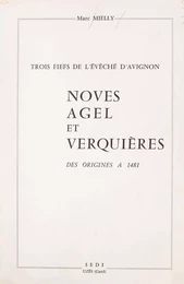 Trois fiefs de l'évêché d'Avignon : Noves, Agel et Verquières, des origines à 1481