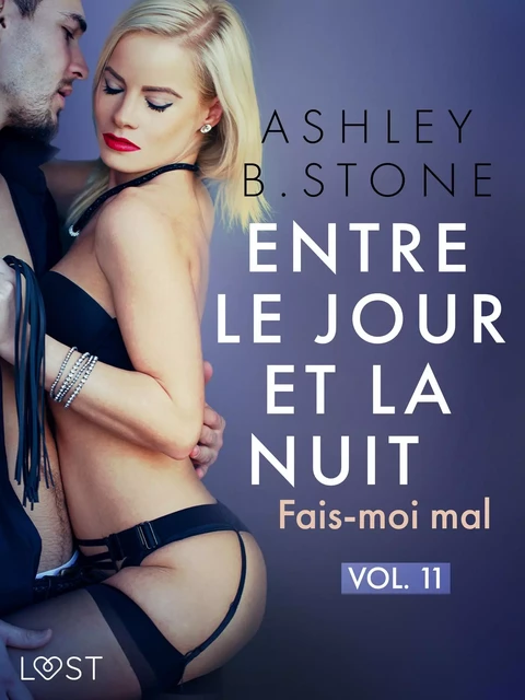 Entre le jour et la nuit 11 : Fais-moi mal - Une nouvelle érotique BDSM - Ashley B. Stone - Saga Egmont French